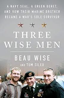 Three Wise Men: A Navy SEAL, a Green Beret, and How Their Marine Brother Became a War's Sole Survivor