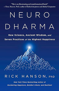 Neurodharma: New Science, Ancient Wisdom, and Seven Practices of the Highest Happiness