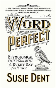 Word Perfect: Etymological Entertainment For Every Day of the Year