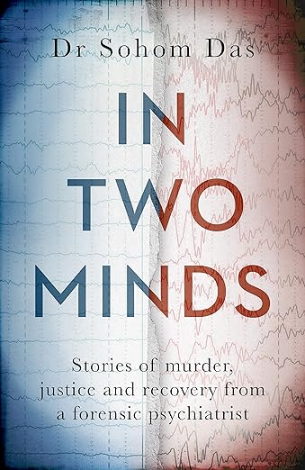 In Two Minds: Stories of murder, justice and recovery from a forensic psychiatrist