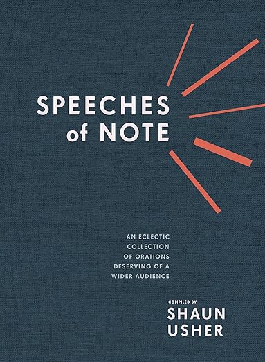 Speeches of Note : An Eclectic Collection of Orations Deserving of a Wider Audience (only copy)