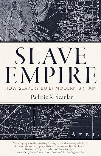 Slave Empire: How Slavery Built Modern Britain