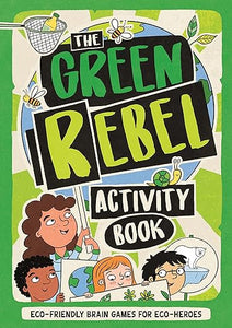 The Green Rebel Activity Book: Eco-friendly Brain Games for Eco-heroes