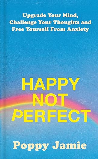 Happy Not Perfect: Upgrade Your Mind, Challenge Your Thoughts, and Free Yourself from Anxiety