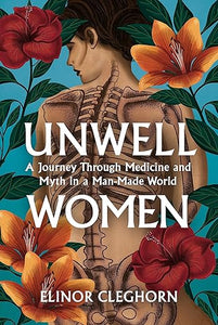 Unwell Women: Misdiagnosis and Myth in a Man-Made World