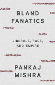 Bland Fanatics: Liberals, the West, and the Afterlives of Empire