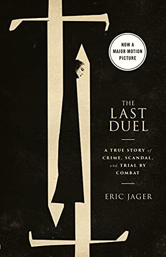 The Last Duel: A True Story of Crime, Scandal, and Trial by Combat in Medieval France