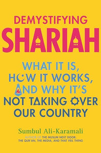 Demystifying Shariah: What It Is, How It Works, and Why It's Not Taking Over Our Country