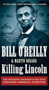 Killing Lincoln: The Shocking Assassination That Changed America Forever