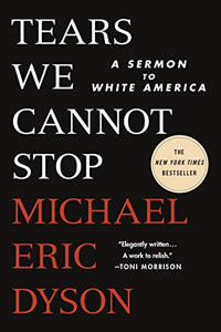 Tears We Cannot Stop: A Sermon to White America