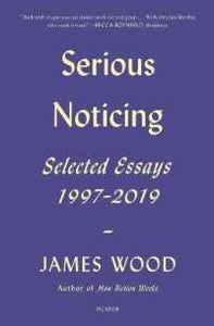 Serious Noticing: Selected Essays