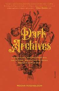 Dark Archives: A Librarian's Investigation into the Science and History of Books Bound in Human Skin
