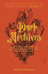 Dark Archives: A Librarian's Investigation into the Science and History of Books Bound in Human Skin