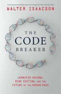 The Code Breaker: Jennifer Doudna, Gene Editing, and the Future of the Human Race