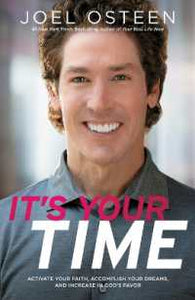 It's Your Time: Activate Your Faith, Accomplish Your Dreams, and Increase in God's Favor