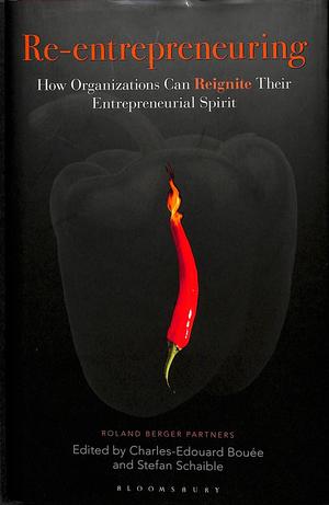 Re-Entrepreneuring: How Organizations Can Reignite Their Entrepreneurial Spirit