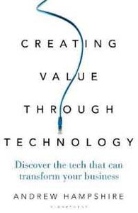 Creating Value Through Technology: Discover the Tech That Can Transform Your Business