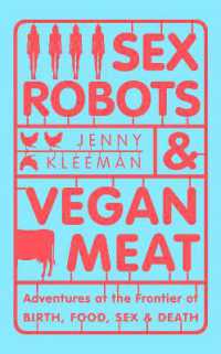 Sex Robots and Vegan Meat: Adventures at the Frontier of Birth, Food, Sex, and Death (Only Copy)