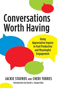 Conversations Worth Having, Second Edition: Using Appreciative Inquiry to Fuel Productive..
