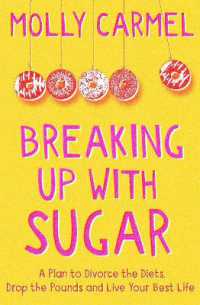 Breaking Up with Sugar : A Plan to Divorce the Diets, Drop the Pounds and Live Your Best Life