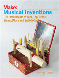 Musical Inventions: DIY Instruments to Toot, Tap, Crank, Strum, Pluck, and Switch On  (Only Copy)