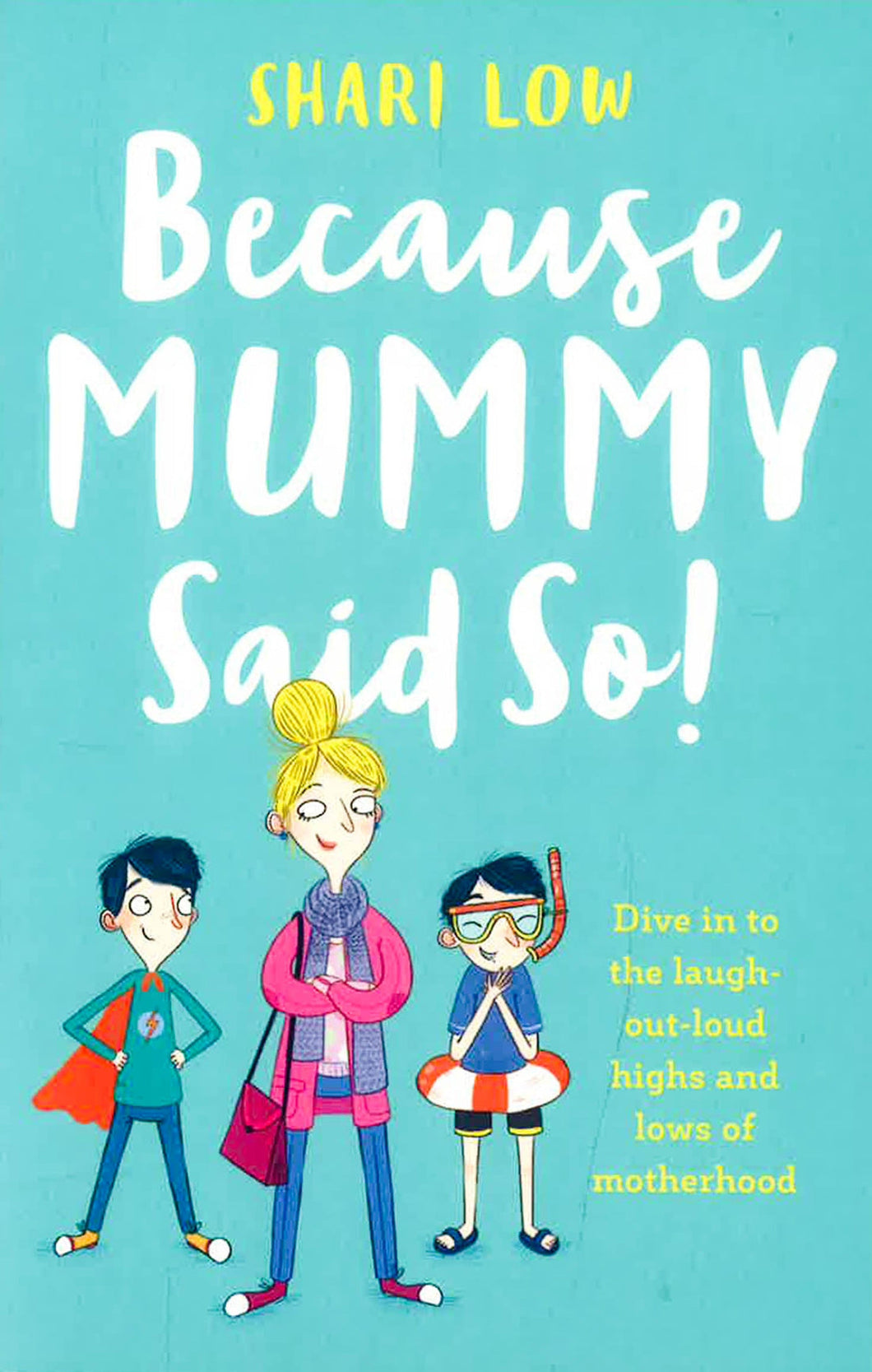 Because Mummy Said So : And Other Unreasonable Tales of Motherhood