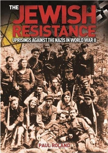 The Jewish Resistance: Uprisings against the Nazis in World War II
