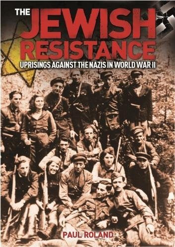 The Jewish Resistance: Uprisings against the Nazis in World War II