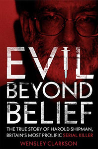 Evil Beyond Belief - Harold Shipman