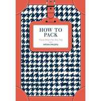 How To Pack: Travel Smart 4 Any Trip /H
