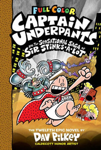 CAPTAIN UNDERPANTS 12: THE SENSATIONAL SAGA OF SIR STINKS-A-LOT COLOR EDITION