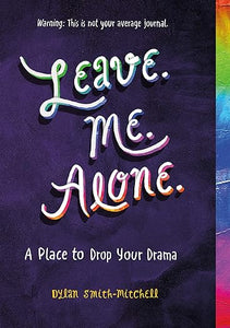 Leave. Me. Alone.