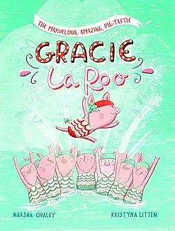 The Marvelous, Amazing, Pig-Tastic Gracie LaRoo!