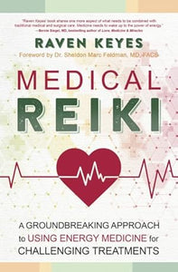 Medical Reiki : A Groundbreaking Approach to Using Energy Medicine for Challenging Treatments