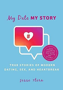 My Date My Story : True Stories of Modern Dating, Sex, and Heartbreak