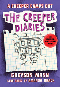 A Creeper Camps Out : The Creeper Diaries, An Unofficial Minecrafters Novel