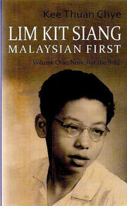 Lim Kit Siang: Malaysian First (Vol One: None but the Bold)