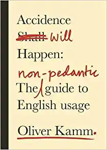Accidence Will Happen : The Non-Pedantic Guide to English