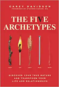 The Five Archetypes : Discover Your True Nature and Transform Your Life and Relationships