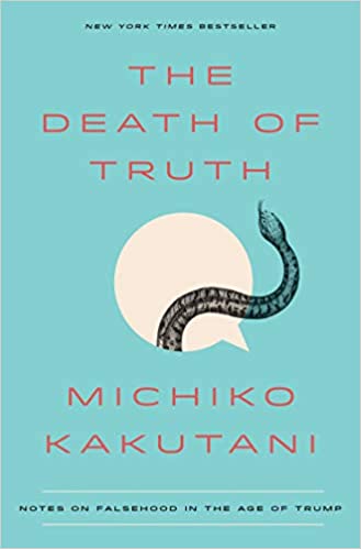 The Death of Truth : Notes on Falsehood in the Age of Trump/HC