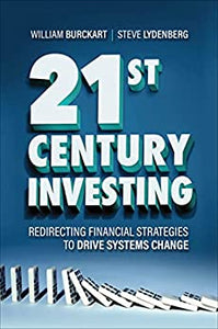 21st Century Investing : Redirecting Financial Strategies to Drive Systems Change