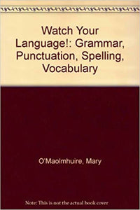 Watch Your Language! : Grammar, Punctuation, Spelling, Vocabulary