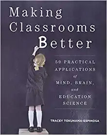 Making Classrooms Better : 50 Practical Applications of Mind, Brain, and Education Science