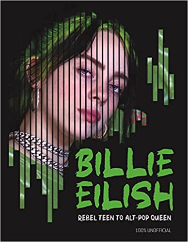 Billie Eilish : Rebel Teen to Alt-Pop Queen