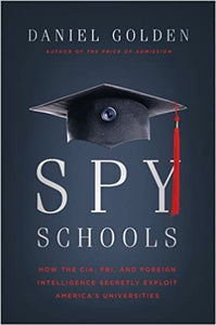 Spy Schools : How the CIA, FBI, and Foreign Intelligence Secretly Exploit America's Universities - BookMarket