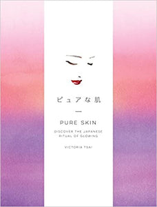 Pure Skin : Discover the Japanese Ritual of Glowing