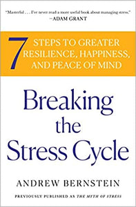 Breaking the Stress Cycle : 7 Steps to Greater Resilience, Happiness, and Peace of Mind
