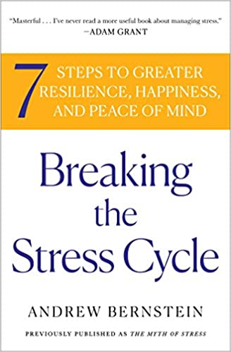 Breaking the Stress Cycle : 7 Steps to Greater Resilience, Happiness, and Peace of Mind