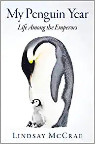 My Penguin Year : Living with the Emperors - A Journey of Discovery