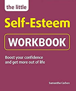 The Little Self-Esteem Workbook : Boost your confidence and get more out of life